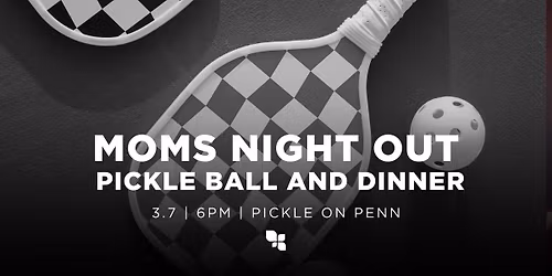 Moms Night Out - Pickle on Penn