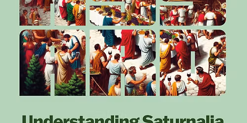 Feasting, Freedom, and Fun: Understanding Saturnalia talk at Chew's Yard