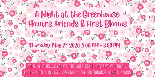 A Night at the Greenhouse: Flowers, Friends, & First Blooms \ud83c\udf38