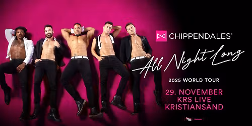 F\u00c5 BILL! Dirty Old Town pres: CHIPPENDALES - ALL NIGHT LONG - 2025 WORLD TOUR | KRS Live