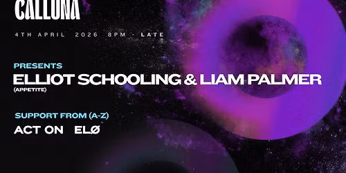 CALLUNA PRESENTS: ELLIOT SCHOOLING & LIAM PALMER