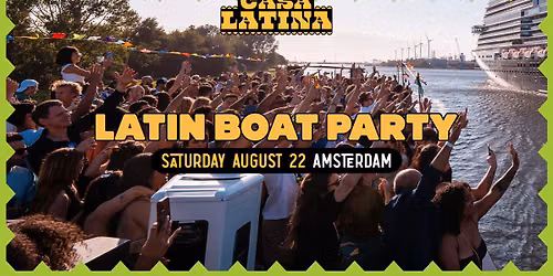 CASA LATINA BOAT PARTY | AMSTERDAM | SATURDAY AUGUST 22