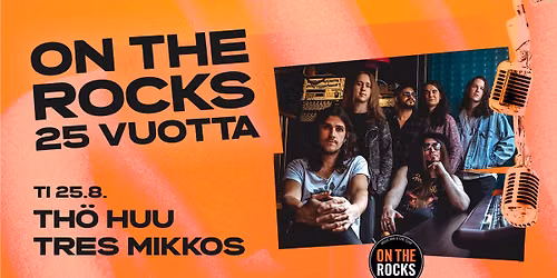 On The Rocks 25 vuotta: Th\u00f6 Huu, Tres Mikkos