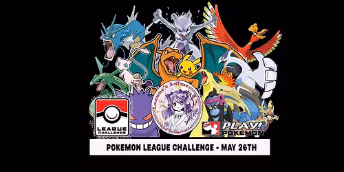 Pokemon TCG - League Challenge - Tuesday May 26th - Tickets Available!