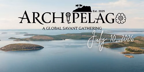 Archipelago 2026:  A global gathering and celebration of savants
