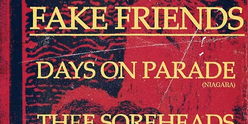 Fake Friends \/\/ Days on Parade \/\/ Thee Soreheads \/\/ New Shapes