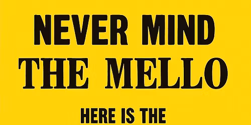 NEVER MIND THE MELLO