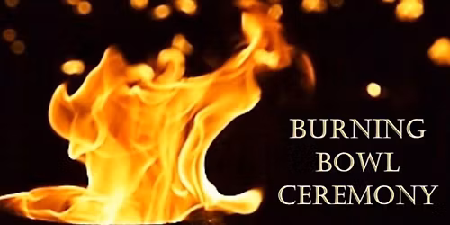 Burning Bowl Ceremony