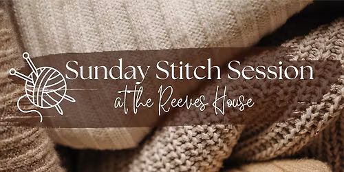 Sunday Stitch Session at the Reeves House
