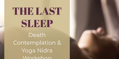 The Last Sleep: Death Contemplation & Yoga Nidra workshop with Emi & Cecily