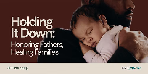 Holding It Down: Honoring Fathers, Healing Families