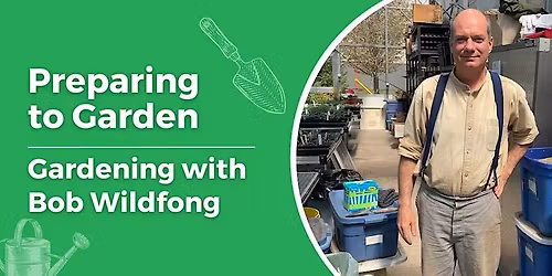 Preparing to Garden With Bob Wildfong