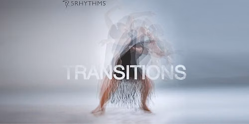 TRANSITIONS- a 5RHYTHMS\u00ae Workshop led by Silvija Tomcik