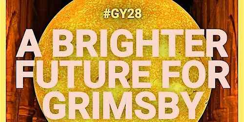 A Brighter Future for Grimsby \u2013 GY28 \u2013 a regional gathering