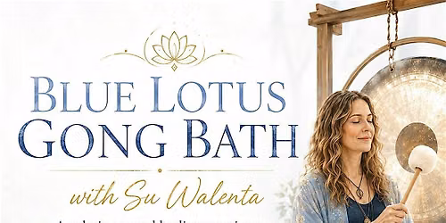Blue Lotus Gong Bath with Su Walenta \u2728 June 20th