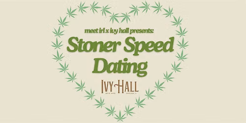Meet IRL x Ivy Hall: Stoner Speed Dating