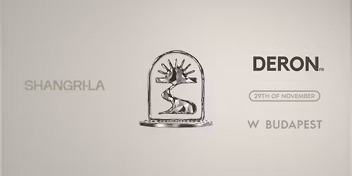 Shangri-La presents DERON (FR) @ W BUDAPEST 11.29.