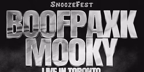 BoofPaxkMooky Live in Toronto: Presented by Snoozefest