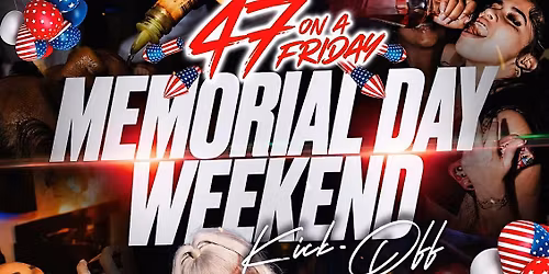 47 On A Friday: Memorial Day Weekend Kick-Off @ Club Forty7