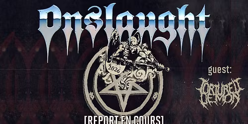[report en cours] Onslaught, Tortured Demon \/\/ Paris