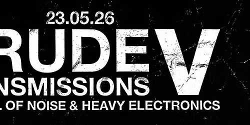 Crude Transmissions V: Festival of Noise & Heavy Electronics