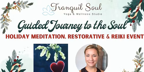A Guided Journey to the Soul: Special Holiday Meditation, Restorative & Reiki Event