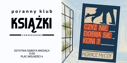 Poranny Klub Ksi\u0105\u017cki Rewolucyjnej. Czy\u017c nie dobija si\u0119 koni? - Horace McCoy