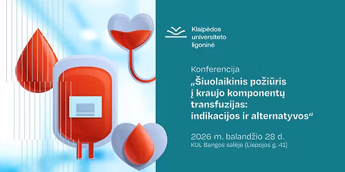 Konferencija \u201e\u0160iuolaikinis po\u017ei\u016bris \u012f kraujo komponent\u0173 transfuzijas: indikacijos ir alternatyvos\u201c
