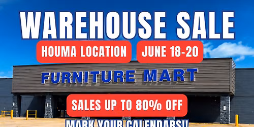 Furniture Mart Houma \u2014 Warehouse Sale | June 18\u201320