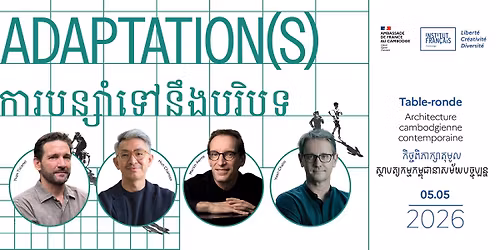 Round Table \/\/ Contemporary Cambodian Architecture: Adapting, Transforming, Inhabiting