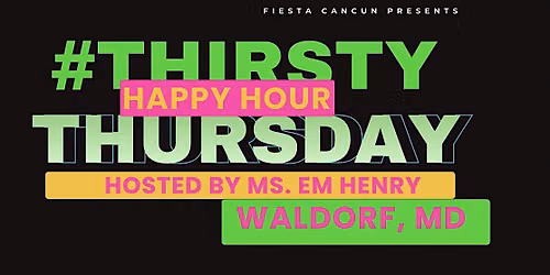 Sept 3, 2026 #ThirstyThursday Happy Hour at Fiesta Cancun in Waldorf