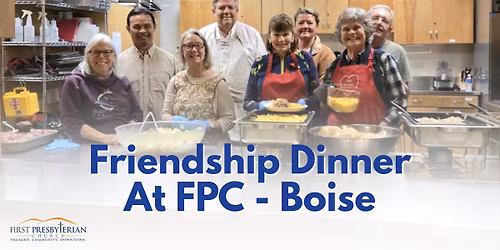 Friendship Dinner at First Presbyterian Church - Boise