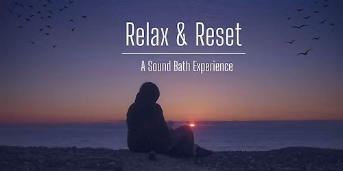 Relax & Reset Sound Bath with Guided Meditation
