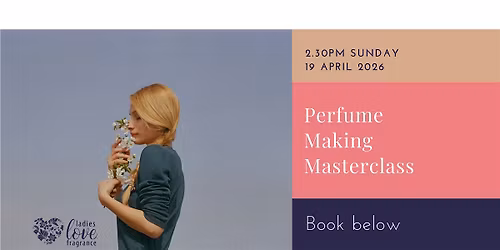 Perfume Making Masterclass - Edinburgh  19 April 2026 at 2.30pm