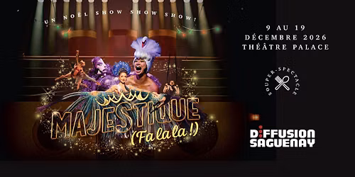 MAJESTIQUE (Fa la la!) | Th\u00e9\u00e2tre Palace | Saguenay