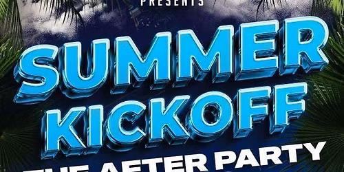 SUMMER KICKOFF PT2: AFTER PARTY