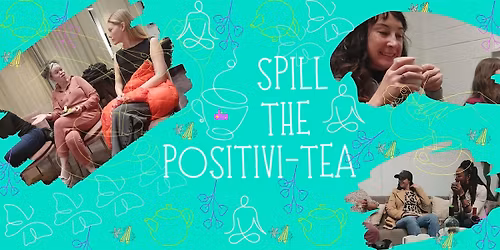 Spill The Positivi-Tea (FREE No Agenda Mixer)