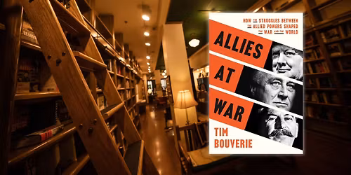 Allies at War: How the Struggles Between the Allied Powers Shaped the War and the World