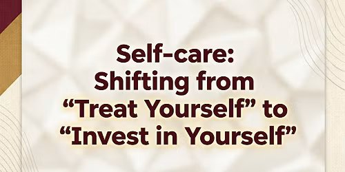 Self-care: Shifting from "Treat Yourself" to "Invest in Yourself"