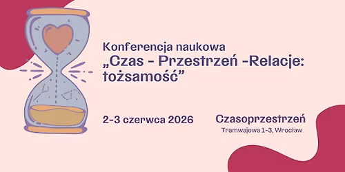 Konferencja naukowa "Czas - Przestrze\u0144 - Relacje: to\u017csamo\u015b\u0107"   