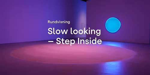 Rundvisning \u00b7 Slow looking \u2013 Step Inside