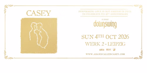 Casey - 10th Anniversary Tour for 'Love Is Not Enough' + Downswing \u25e5\u25e3 Werk 2, Leipzig