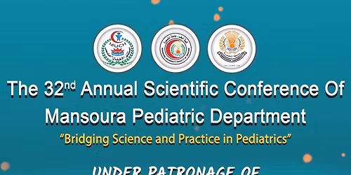 The 32nd Annual Scientific Conference Of Mansoura Pediatric Department
