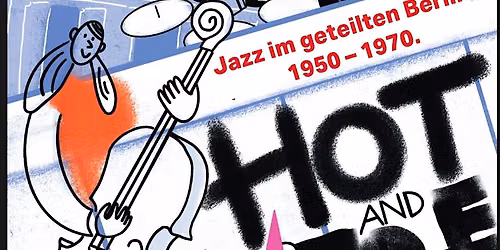 Hot and Free? Jazz im geteilten Berlin, 1950-1970