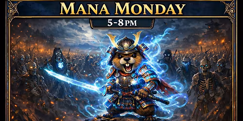 MANA MONDAY: 21+ Magic The Gathering