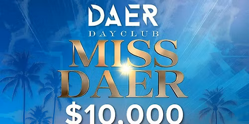 Finale Miss DAER Pool Party | DAER Dayclub - Finale- $10,000