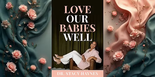 Love Our Babies Well: Self Care and Parenting Conference