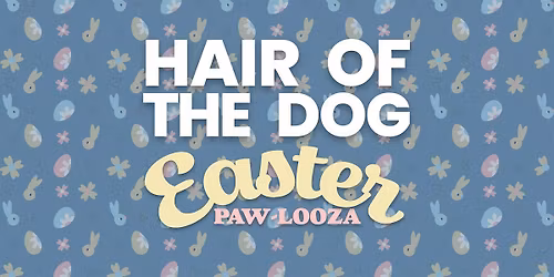 Hair of the Dog Easter Paw-looza