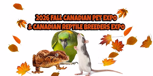 Fall Canadian Pet Expo \/ Canadian Reptile Breeder Expo - September 19 & 20