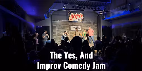 Yes, And Improv Comedy Jam